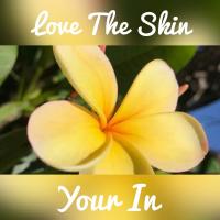 Love The Skin You're in