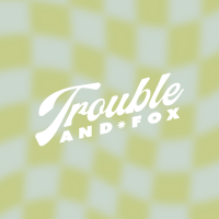 Trouble & Fox
